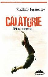 Calatorie spre fericire - Vladimir Lermontov (ISBN: 9786066682510)