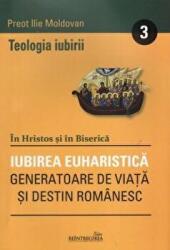 Teologia iubirii 3. Iubirea euharistica - Ilie Moldovan (ISBN: 9786065093812)