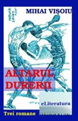 Altarul durerii - Mihai Visoiu (ISBN: 9786067004151)