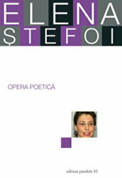 Opera poetica - Elena Stefoi (ISBN: 9789734724109)
