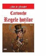 Cartouche, regele hotilor volumul 2 - Jules de Grandpre (ISBN: 9789737015532)