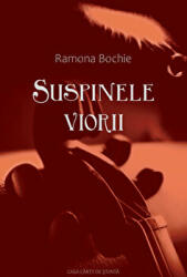 Suspinele viorii - Ramona Maria Bochie (ISBN: 9786061717002)