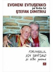 Porumbelul din Santiago si alte poeme - Evgheni Evtusenko (ISBN: 9789736455995)