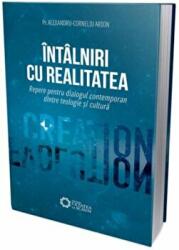 Intalniri cu realitatea. Repere pentru dialogul contemporan dintre teologie si cultura - Alexandru Corneliu Arion (ISBN: 9786065374034)