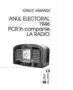 Anul electoral 1946. PCR in campanie la radio - Ionut Iamandi (ISBN: 9789736459672)