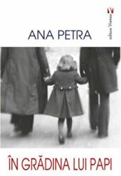 In gradina lui Papi - Ana Petra (ISBN: 9789736459092)