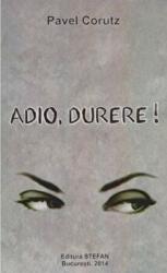Adio, durere! - Pavel Corutz (ISBN: 9789731180694)