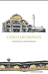 Constantinopol. Capitala Bizantului - Jonathan Harris (ISBN: 9786068977706)