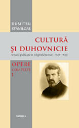 Cultura si duhovnicie. Articole publicate in Telegraful Roman (1930-1993), Volumul 1 - Pr. Prof. Dr. Dumitru Staniloae (ISBN: 9786068141817)