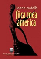 Fiica mea America - Ileana Cudalb (ISBN: 9789737691071)