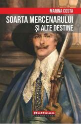 Soarta mercenarului si alte destine - Marina Costa (ISBN: 9786064604552)