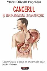 Cancerul si tratamentele lui naturiste - Viorel Olivian Pascanu (ISBN: 9789736362866)