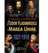 De la Tudor Vladimirescu la Marea Unire. O istorie a romanilor (1821-1918) - Iulian Oncescu, Sorin Liviu Damean (ISBN: 9786065372887)