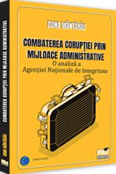 Combaterea coruptiei prin mijloace administrative. O analiza a Agentiei Nationale de Integritate - Dana Mantarau (ISBN: 9786062613938)