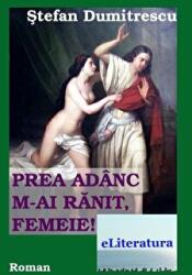 Prea adanc m-ai ranit femeie - Stefan Dumitrescu (ISBN: 9786067003994)