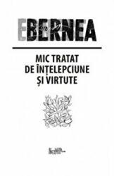 Mic tratat de intelepciune si virtute - Ernest Bernea (ISBN: 9786068195940)