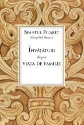 Invataturi Despre Viata De Familie, Sfantul Filaret - Editura Sophia (ISBN: 9789731368061)