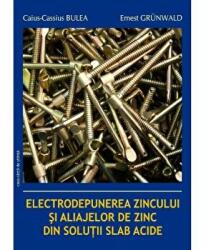 Electrodepunerea zincului si aliajelor de zinc din solutii slab acide - Caius-Cassius Bulea, Ernest Grunwald (ISBN: 9789731337692)