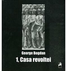 1, Casa revoltei. Poeme din est - George Bogdan (ISBN: 9786066643573)