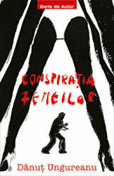 Conspiratia femeilor - Danut Ungureanu (ISBN: 9786067493634)