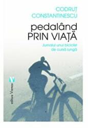 Pedaland prin viata. Jurnalul unui biciclist de cursa lunga - Codrut Constantinescu (ISBN: 9789736458910)