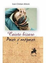 Caiete bizare. Poezie si antipoezie - Ioan Cristian Arbore (ISBN: 9786066641258)
