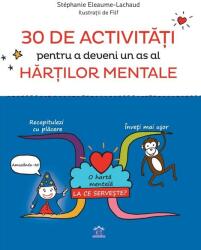30 de activitati pentru a deveni un as al hartilor mentale - Stephanie Eleaume-Lachaud (ISBN: 9786060483441)
