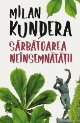 Sarbatoarea neinsemnatatii - Milan Kundera (ISBN: 9786067797817)