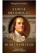 Cum sa devii bogat si Arta virtutii - Benjamin Franklin (ISBN: 9786069730041)