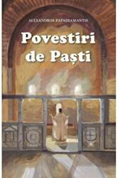 Povestiri de Pasti. Cantecele lui Dumnezeu si alte povestiri - Alexandros Papadiamandis (ISBN: 9789731367965)