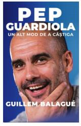 Pep Guardiola. Un alt mod de a câștiga (ISBN: 9786068965178)