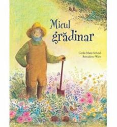 Micul gradinar - Bernadette Watts, Gerda Marie Scheidl (ISBN: 9786067048742)