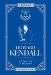 Howard Kendall: Notes On A Season - HOWARD KENDELL (ISBN: 9781911613824)