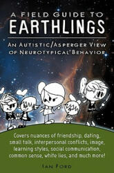 A Field Guide to Earthlings: An autistic/Asperger view of neurotypical behavior - Ian Ford, Stephanie Hamilton (ISBN: 9780615426198)