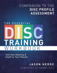 The Essential Disc Training Workbook: Companion to the Disc Profile Assessment - Jason Hedge (ISBN: 9780615736396)