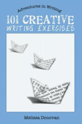 101 Creative Writing Exercises - Melissa Donovan (ISBN: 9780615547855)