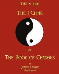 The I-Ching Or The Book Of Changes: The Yi King - James Legge (ISBN: 9781438259635)