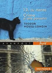 13, cu noroc. Crima si alte povestiri - Teodor Hossu-Longin (ISBN: 9789734728350)