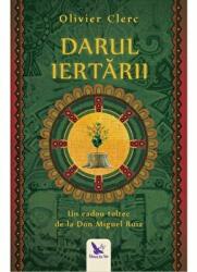 Darul Iertarii. Un cadou toltec de la Don Miguel Ruiz - Olivier Clerc (ISBN: 9786066392549)
