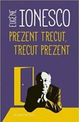 Prezent trecut, trecut prezent - Eugene Ionesco (ISBN: 9789735056803)