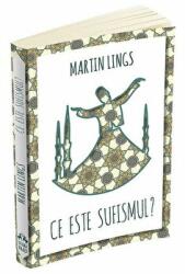 Ce este Sufismul - Martin Lings (ISBN: 9789731115672)