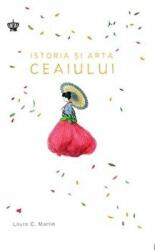 Istoria si arta ceaiului. Colectia savoir-vivre - Laura C. Martin (ISBN: 9786068977225)
