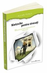 Nietzsche pentru stresati. 99 de pilule de filozofie radicala pentru a tine mintea treaza - Allan Percy (ISBN: 9789731117263)
