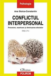 Conflictul interpersonal. Prevenire, rezolvare si diminuarea efectelor. Editia a II-a, revazuta si adaugita - Ana Stoica-Constantin (ISBN: 9789734676729)