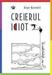 Creierul idiot. Colectia savoir-vivre - Dean Burnett (ISBN: 9786068564517)