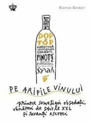 Pe aripile vinului. Colectia in vino veritas - Bianca Bosker (ISBN: 9786068564968)