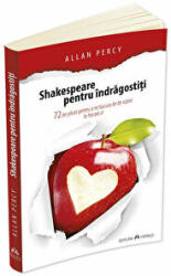 Shakespeare pentru indragostiti. 72 de pilule pentru a ne bucura de iubire in fiecare zi - Allan Percy (ISBN: 9789731117270)