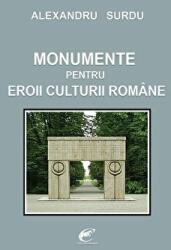 Monumente pentru eroii culturii romane - Alexandru Surdu (ISBN: 9786068843162)