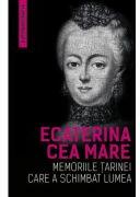 Memoriile tarinei care a schimbat lumea - Ecaterina Cea Mare (ISBN: 9789731115252)