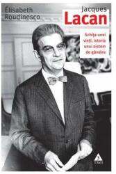 Jaques Lacan. Schiţa unei vieţi, istoria unui sistem de gândire (ISBN: 9786064005359)